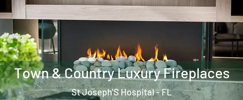 Town & Country Luxury Fireplaces St Joseph'S Hospital - FL