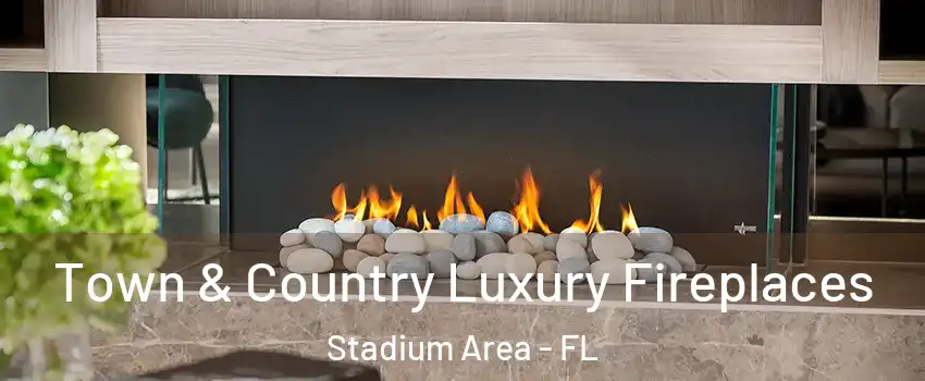 Town & Country Luxury Fireplaces Stadium Area - FL