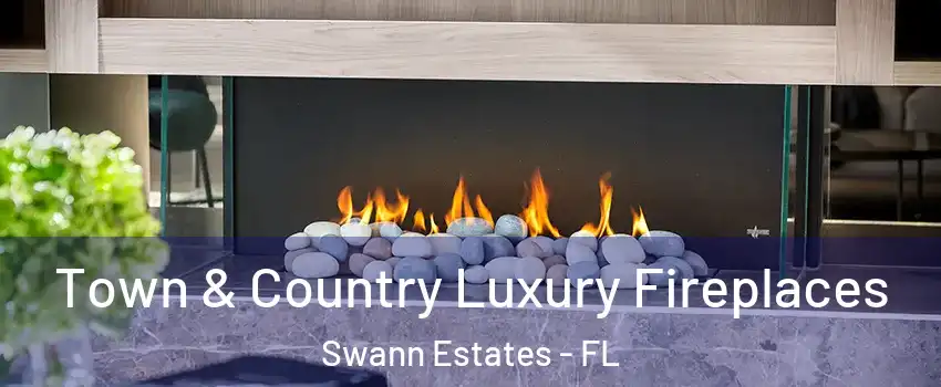 Town & Country Luxury Fireplaces Swann Estates - FL