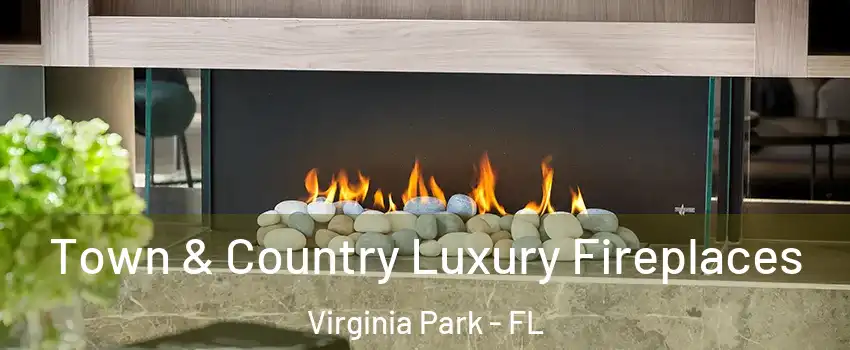 Town & Country Luxury Fireplaces Virginia Park - FL