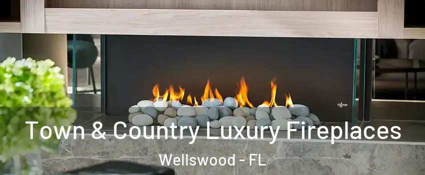 Town & Country Luxury Fireplaces Wellswood - FL