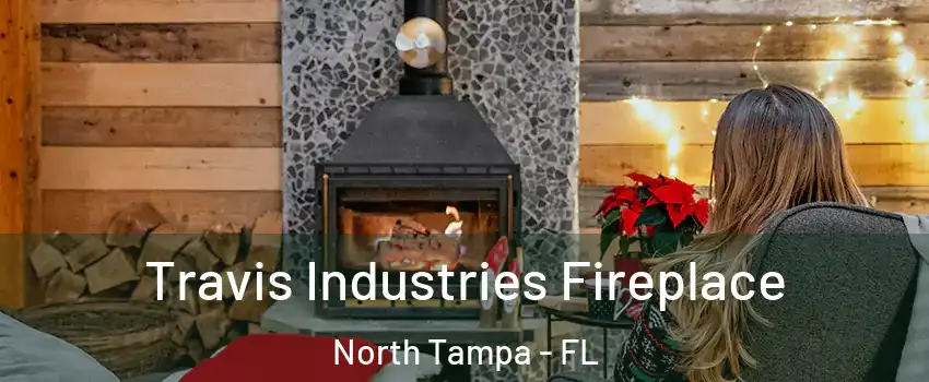 Travis Industries Fireplace North Tampa - FL