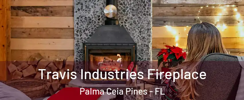 Travis Industries Fireplace Palma Ceia Pines - FL
