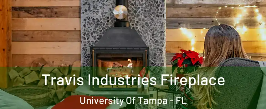 Travis Industries Fireplace University Of Tampa - FL