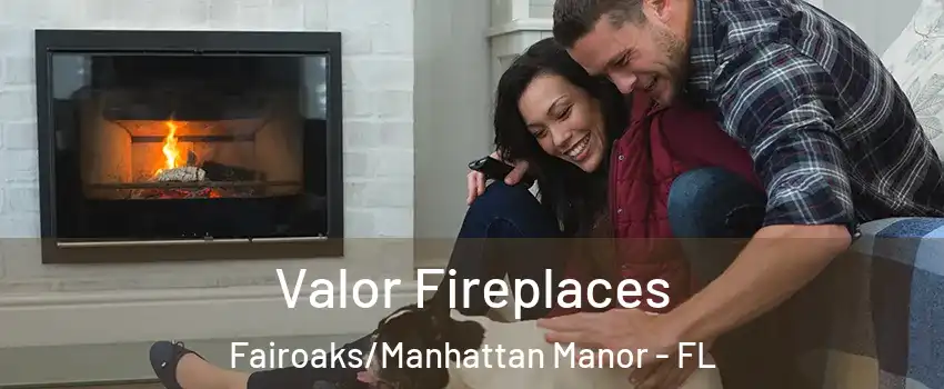Valor Fireplaces Fairoaks/Manhattan Manor - FL