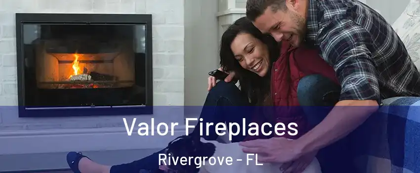 Valor Fireplaces Rivergrove - FL