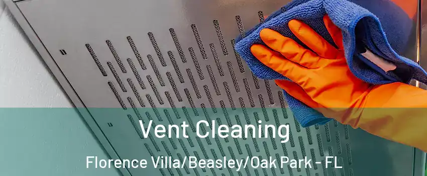 Vent Cleaning Florence Villa/Beasley/Oak Park - FL