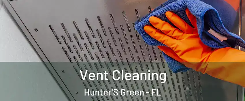 Vent Cleaning Hunter'S Green - FL