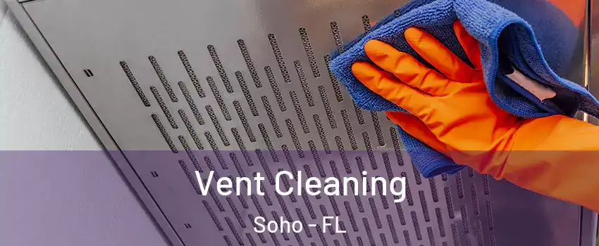 Vent Cleaning Soho - FL