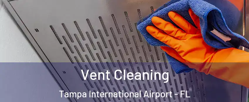 Vent Cleaning Tampa International Airport - FL