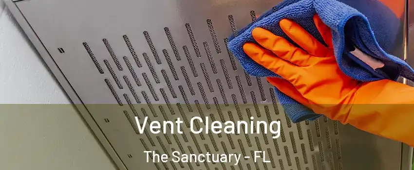 Vent Cleaning The Sanctuary - FL