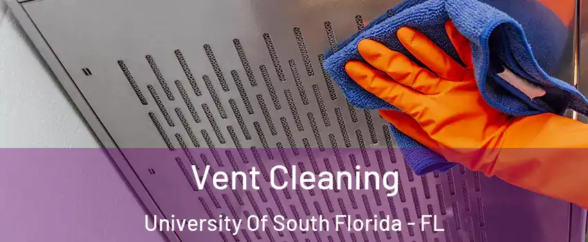 Vent Cleaning University Of South Florida - FL