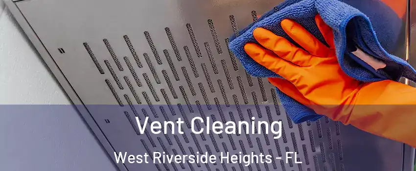 Vent Cleaning West Riverside Heights - FL