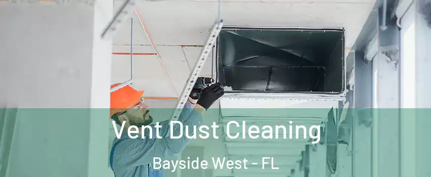 Vent Dust Cleaning Bayside West - FL