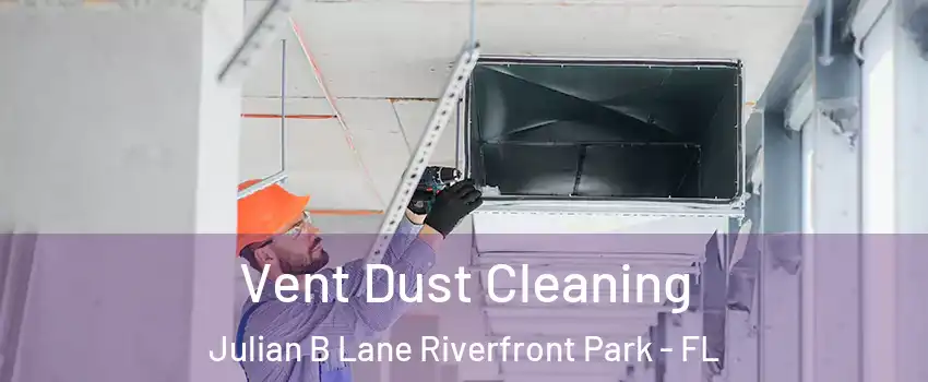 Vent Dust Cleaning Julian B Lane Riverfront Park - FL