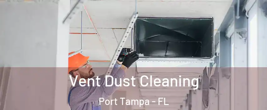 Vent Dust Cleaning Port Tampa - FL