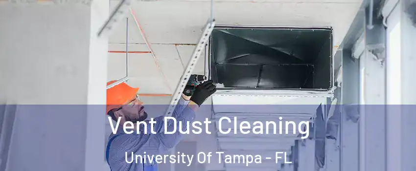 Vent Dust Cleaning University Of Tampa - FL