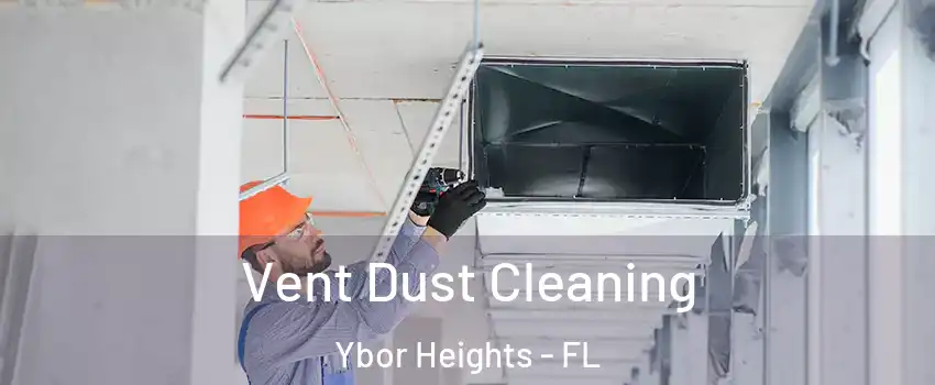 Vent Dust Cleaning Ybor Heights - FL