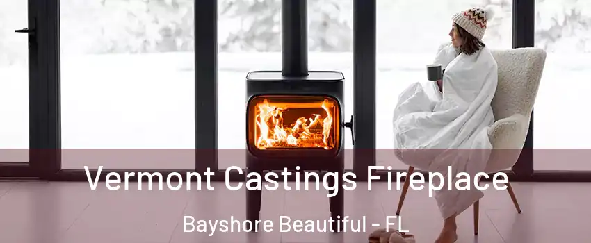Vermont Castings Fireplace Bayshore Beautiful - FL