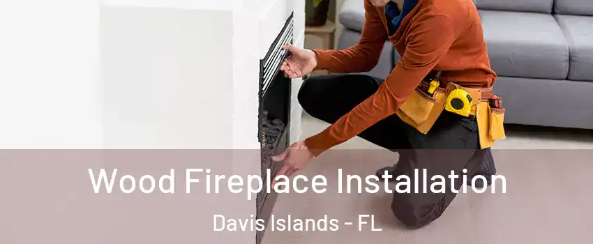 Wood Fireplace Installation Davis Islands - FL