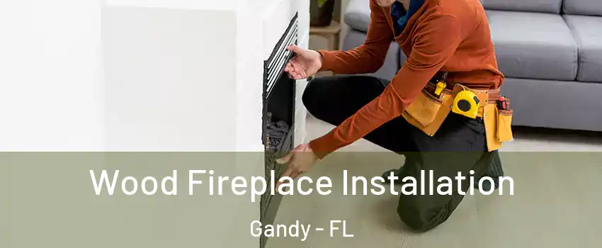 Wood Fireplace Installation Gandy - FL