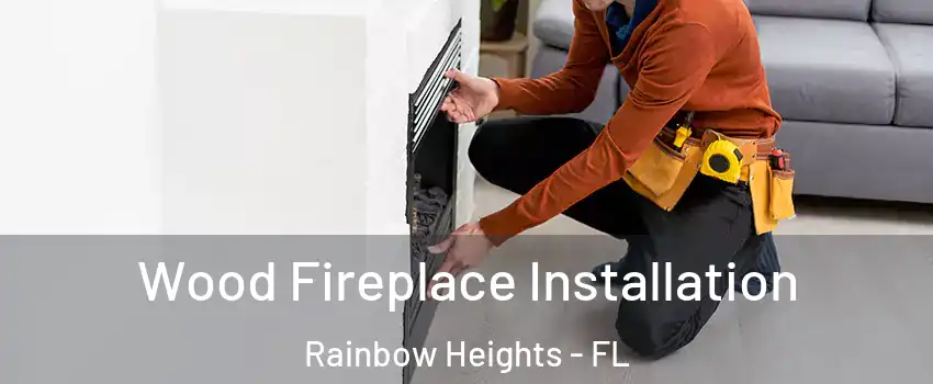 Wood Fireplace Installation Rainbow Heights - FL