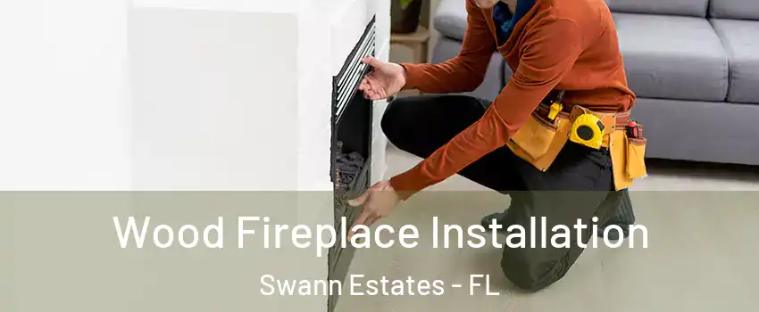 Wood Fireplace Installation Swann Estates - FL