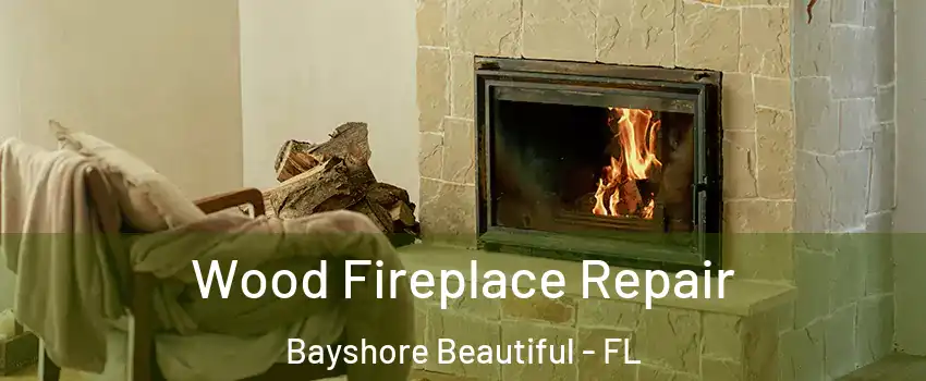 Wood Fireplace Repair Bayshore Beautiful - FL