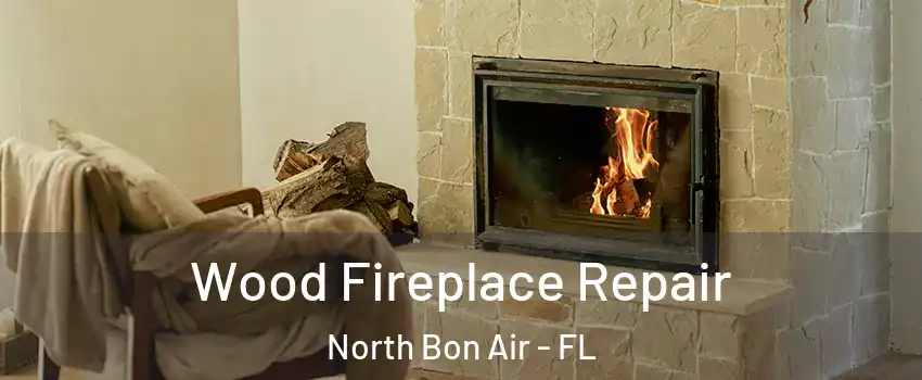 Wood Fireplace Repair North Bon Air - FL
