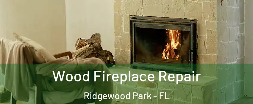 Wood Fireplace Repair Ridgewood Park - FL