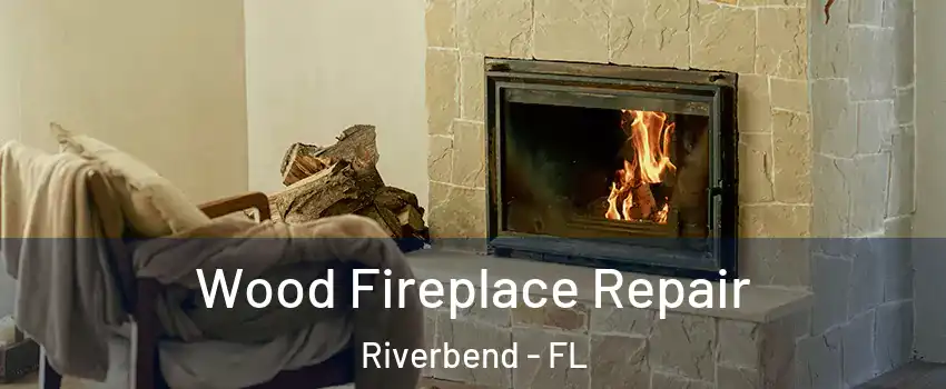 Wood Fireplace Repair Riverbend - FL
