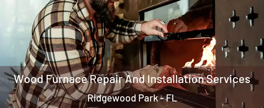 Wood Furnace Repair And Installation Services Ridgewood Park - FL