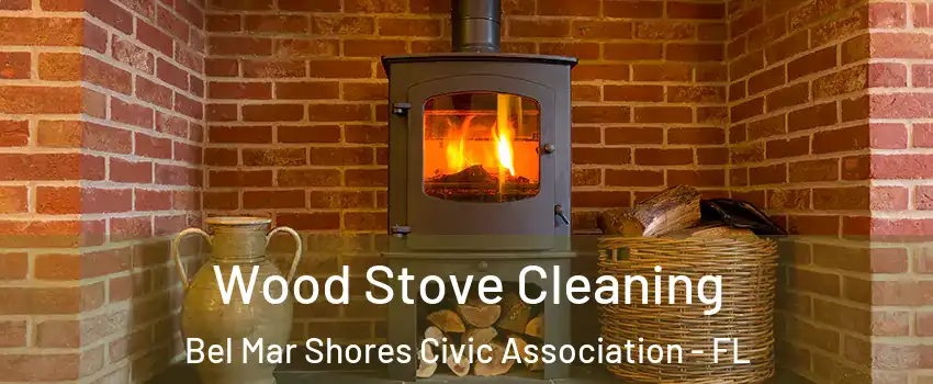 Wood Stove Cleaning Bel Mar Shores Civic Association - FL