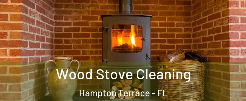 Wood Stove Cleaning Hampton Terrace - FL