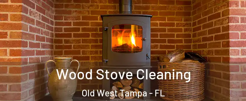 Wood Stove Cleaning Old West Tampa - FL