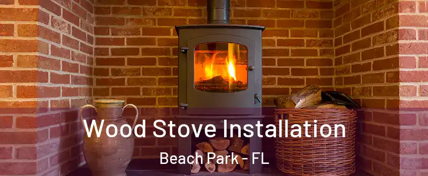 Wood Stove Installation Beach Park - FL