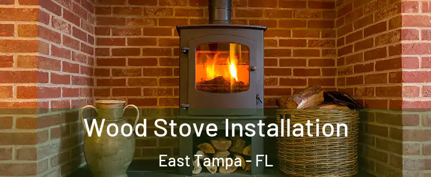 Wood Stove Installation East Tampa - FL
