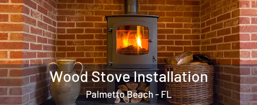 Wood Stove Installation Palmetto Beach - FL