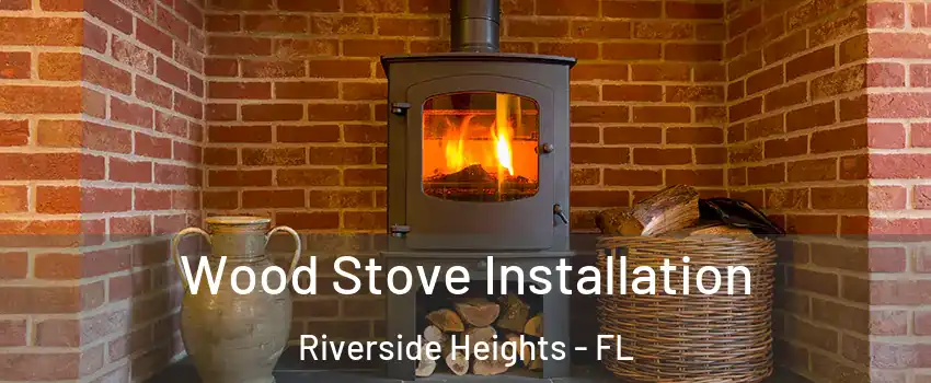 Wood Stove Installation Riverside Heights - FL