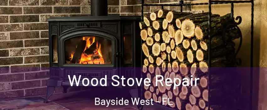 Wood Stove Repair Bayside West - FL