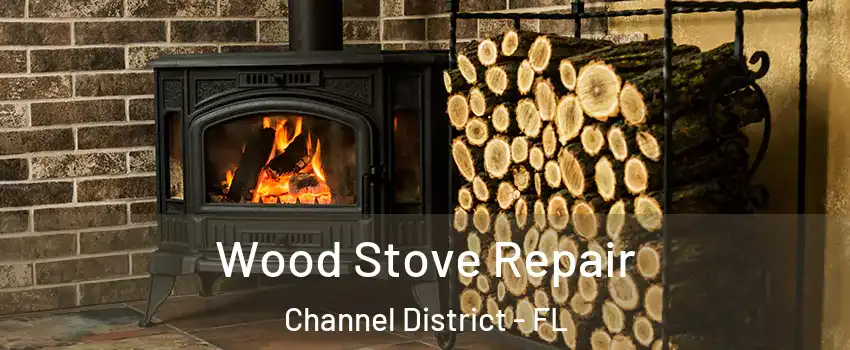 Wood Stove Repair Channel District - FL
