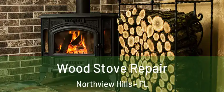 Wood Stove Repair Northview Hills - FL