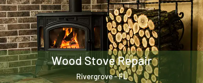 Wood Stove Repair Rivergrove - FL