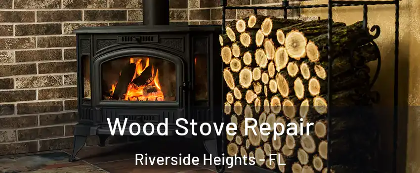 Wood Stove Repair Riverside Heights - FL